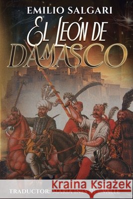 El León de Damasco del Valle, María Inés, Salgari, Emilio 9798277767481 Independently Published