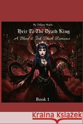 Heir To The Death King Wade, Tiffany, Wade, Tiffany L. 9798277948361 Independently Published