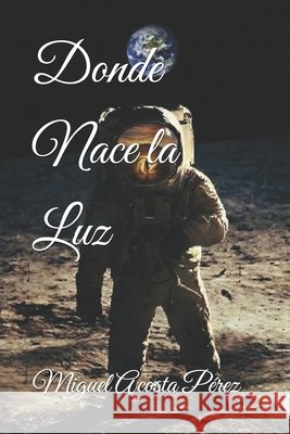 Donde Nace la Luz Acosta Pérez, Miguel 9798277990681