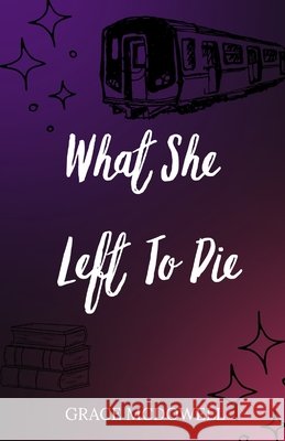 What She Left To Die McDowell, Grace 9798278007876