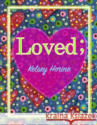 Loved; Horine, Kelsey 9798278019411 Independently Published
