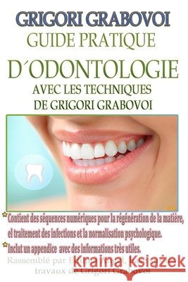 Guide Pratique d'Odontologie Avec Les Techniques de Grigori Grabovoi Eam Publishing, Edilma Angel *., Grabovoi, Grigori 9798278019817