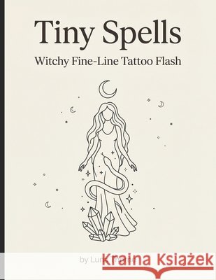 Tiny Spells: Witchy Fine-Line Tattoo Flash Thorne, Luna 9798278060666 Independently Published