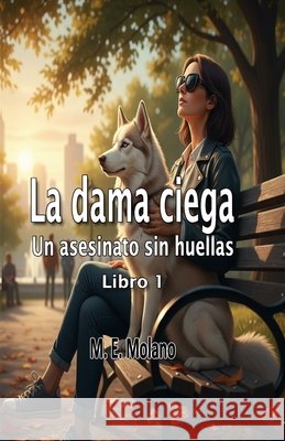La dama ciega: Un asesinato sin huellas Molano, M. E. 9798278093794 Independently Published