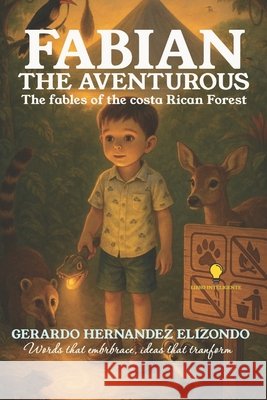 Fabian the Adventurous: Fables of the Costa Rican Forest Hernandez Elizondo, Gerardo 9798278103752