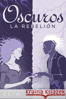 Oscuros, la rebelión: Una distopía romántica de amor prohibido y revolución Díaz, M. Ángeles, López, Francisco José, Libertad, Elin 9798278147046