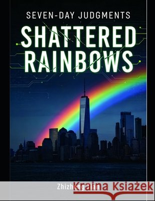 Seven-Day Judgments: Shattered Rainbows Tian, Zhizheng 9798278153610