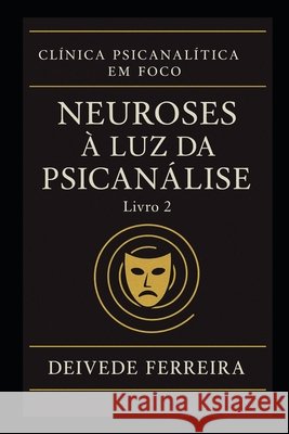 Neuroses à Luz da Psicanálise Ferreira, Deivede 9798278158080