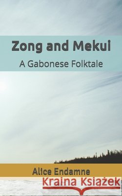 Zong and Mekui: A Gabonese Folktale Endamne, Alice 9798278172000 Independently Published