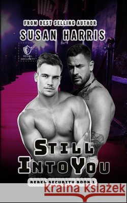 Still Into You: Rebel Security Book 1 Harris, Susan 9798278221821