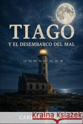 Tiago Y El Desembarco del Mal Abreu Acevedo, Carlos José 9798278336150