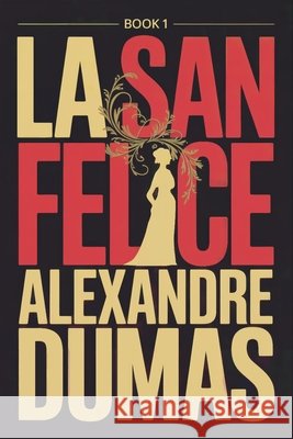 La San Felice - Book 1: A New Translation Dufis, Aurland, Dumas, Alexandre 9798278458128 Independently Published