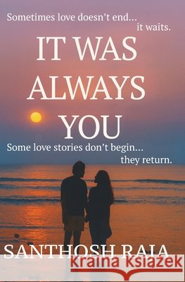 It Was Always You: A True Love Story of Destiny, Distance, and Second Chances Raja, Santhosh 9798278478782