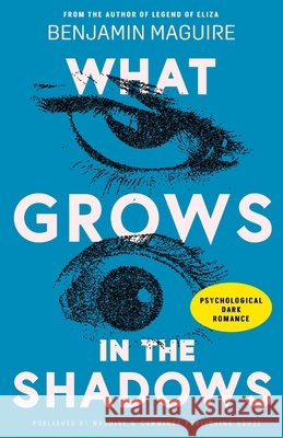 What Grows in the Shadows: A Psychological Romance Maguire, Benjamin 9798278533726