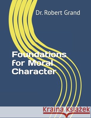 Foundations for Moral character Grand, Robert E. 9798278544944