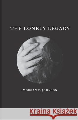 The Lonely Legacy Johnson, Morgan F. 9798278645153