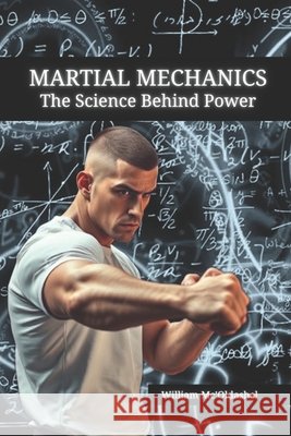 Martial Mechanics: The Science Behind Power Vargas, Fernan, Mc'Oldashel, William 9798278678984