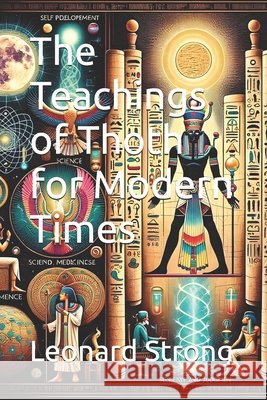 The Teachings of Thoth for Modern Times Strong, Leonard 9798278686040 Independently Published