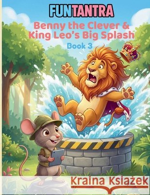 Benny the Clever and King Leo's Big Splash Kant, Ravi 9798278687610 Independently Published