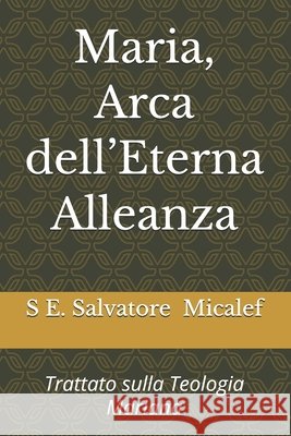 Maria, Arca dell'Eterna Alleanza: Trattato sulla Teologia Mariana Mons Micalef, Sua Ecc Za Salvatore 9798278695523 Independently Published