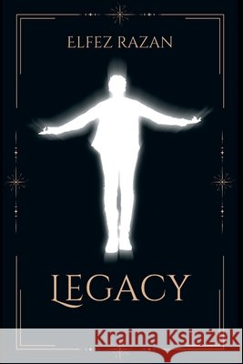 Legacy: A Practical Guide to Building a Meaningful Life and Lasting Impact Razan, Elfez 9798278697046 Independently Published