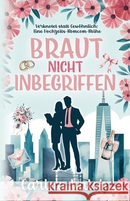 Braut Nicht Inbegriffen: Verknotet statt Gewöhnlich: Eine Hochzeits-Romcom-Reihe Walsh, Carina 9798278762652