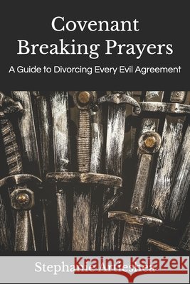 Covenant Breaking Prayers: A Guide to Divorcing Every Evil Agreement Artieshea, Stephanie 9798278795575 Independently Published