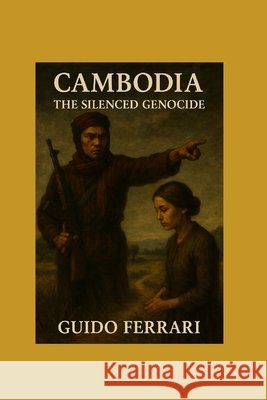 Cambodia: The Silenced Genocide Ferrari, Guido 9798278855279