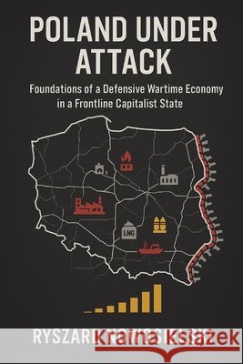 Poland Under Attack: Foundations of a Defensive Wartime Economy in a Frontline Capitalist State Nowosielski, Ryszard 9798278903277