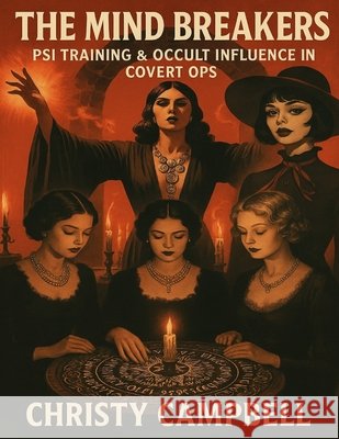 The Mind Breakers: Covert Ops, Psi Training & Esoteric Influence Campbell, Christy 9798278919582 Independently Published