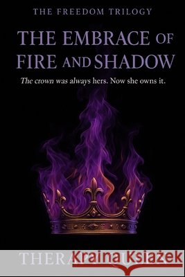 The Embrace of Fire and Shadow: The Freedom Trilogy Queen, Therapy 9798278920700 Independently Published