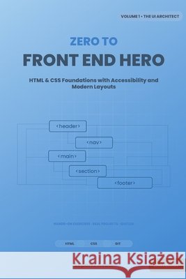 Zero to Front-End Hero: Volume 1: The UI Architect (HTML & CSS) Asadi, Sepand 9798279102235 Independently Published