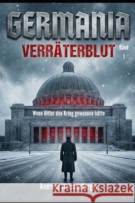 Germania - Verräterblut: Wenn Hitler den Krieg gewonnen hätte - Band 1 Weissenberger, Andreas, Weissenberger, Andreas 9798279185474