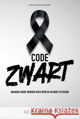 Code Zwart: Waarom goede mensen vastlopen in falende systemen Savelkoels, Katja 9798279187591 Independently Published