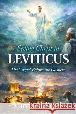 Seeing Christ in Leviticus: The Gospel Before the Gospels McKenzie, Marvin 9798279233601