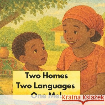 Two Homes, Two Languages, One Me!: A story of bicultural Identity Owusu, Philip 9798279240555
