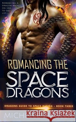 Romancing the Dragon: A fated mates dragon shifter romance Ziegler, Michelle 9798279253449 Independently Published