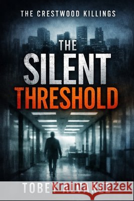 The Crestwood Killings: The Silent Threshold Alvarez, Tobey 9798279321964 Independently Published