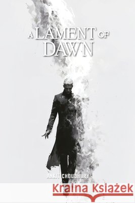 A Lament of Dawn: Love, concluded Choudhury, Ankit 9798279325085 Independently Published