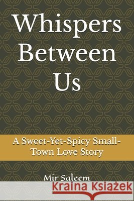 Whispers Between Us: A Sweet-Yet-Spicy Small-Town Love Story Saleem, Mir 9798279430727