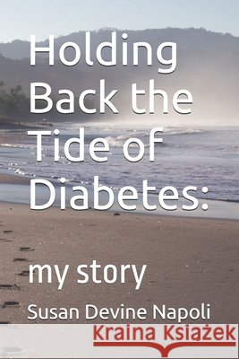Holding Back the Tide of Diabetes: my story Napoli, Susan Devine 9798279496723