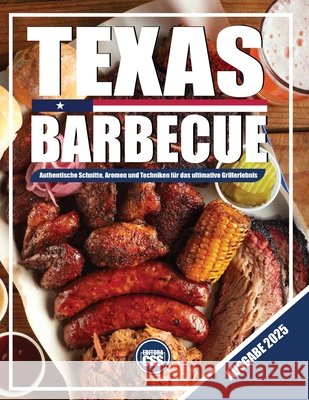 Texas BBQ: Authentische Schnitte, Aromen und Techniken für das ultimative Grillerlebnis: Ausgabe 2025 Civis Studio Sapientia, Css Editora 9798280350038