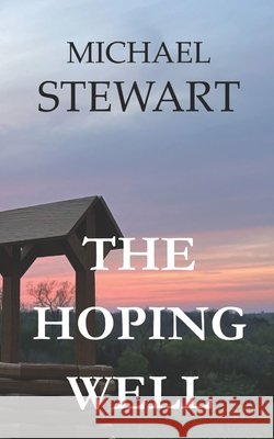 The Hoping Well Stewart, Michael 9798280359109