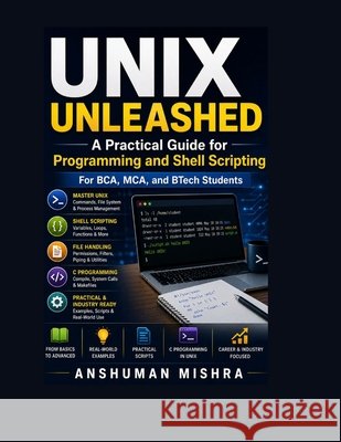 UNIX Unleashed: A Practical Guide for Programming and Shell Scripting Mishra, Anshuman 9798280414693 Independently Published