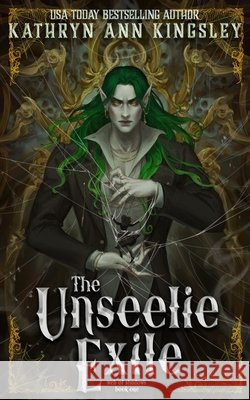 The Unseelie Exile Kingsley, Kathryn Ann 9798280669451 Independently Published