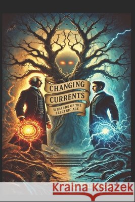 Changing Currents: Wizards of the Electric Age Harveson, Q. 9798280817326 Independently Published