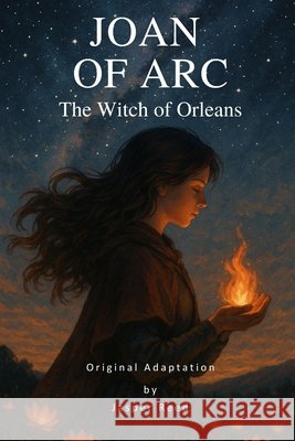 Joan of Arc (Original Adaptation): The Witch of Orleans Reed, Jasper 9798280840027