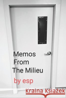 Memos From The Milieu P, E. S. 9798280902237 Independently Published