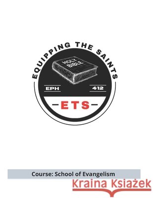 Equipping the Saints Bible School: School of Evangelism Gonzales, Ralph 9798281064323