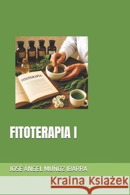 Fitoterapia I Muñoz Ibarra, Jose Ángel 9798281088138 Independently Published